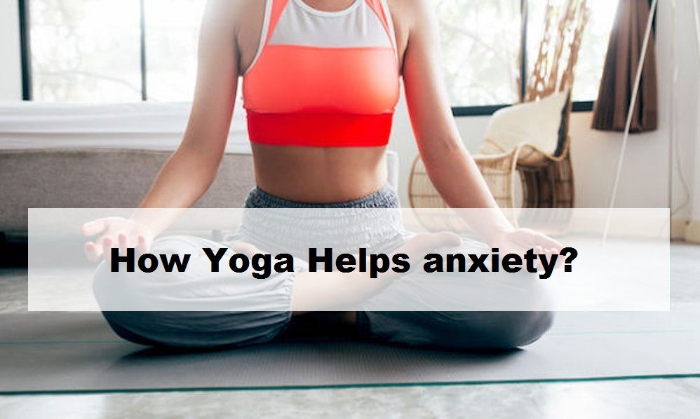 How Yoga Helps anxiety