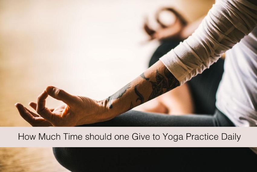 How much time should one give to yoga practice daily